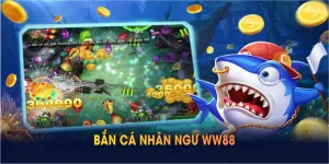 Bắn Cá Nhân Ngư Tại WW88 Và Các Ưu Điểm Nổi Bật