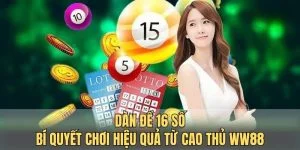 Dàn đề 16 số -  Bí quyết chơi hiệu quả từ cao thủ WW88