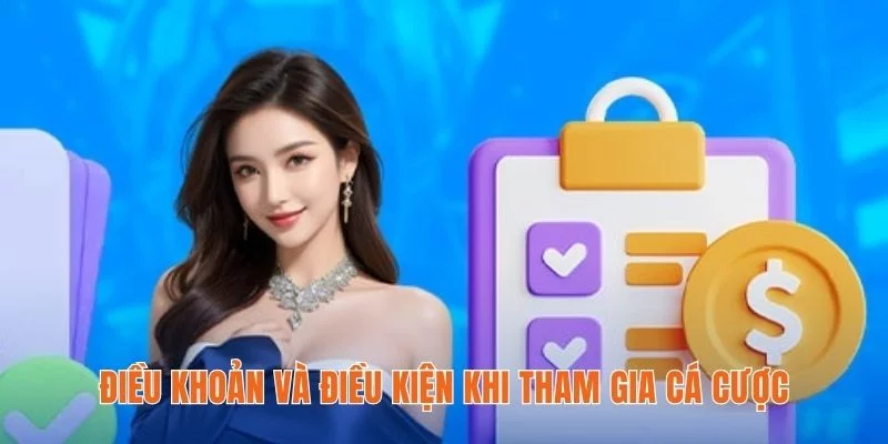 Điều khoản và điều kiện khi tham gia cá cược