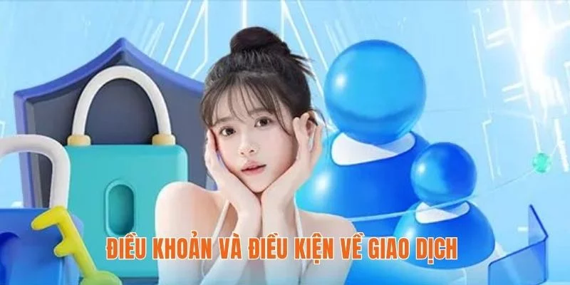 Điều khoản và điều kiện về giao dịch 