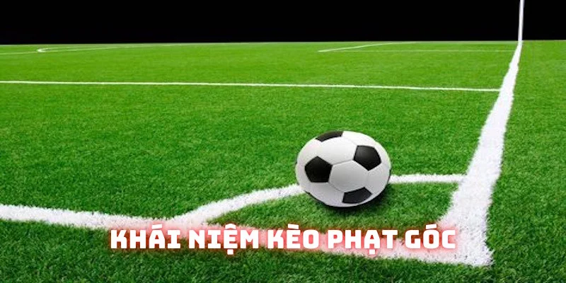 Định nghĩa đơn giản kèo phạt góc