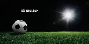 Kèo Rung - Áp Dụng Và Chinh Phục Các Trận Đấu Đỉnh Cao