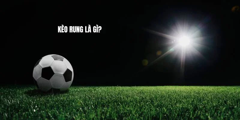 Kèo Rung - Áp Dụng Và Chinh Phục Các Trận Đấu Đỉnh Cao