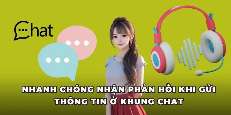 Nhanh chóng nhận phản hồi khi gửi thông tin ở khung chat