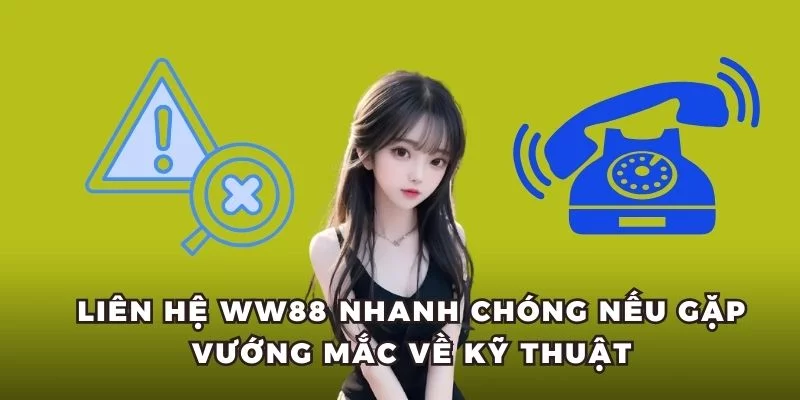 Liên hệ WW88 nhanh chóng nếu gặp vướng mắc về kỹ thuật