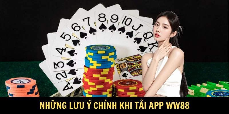 Những lưu ý chính khi tải app WW88