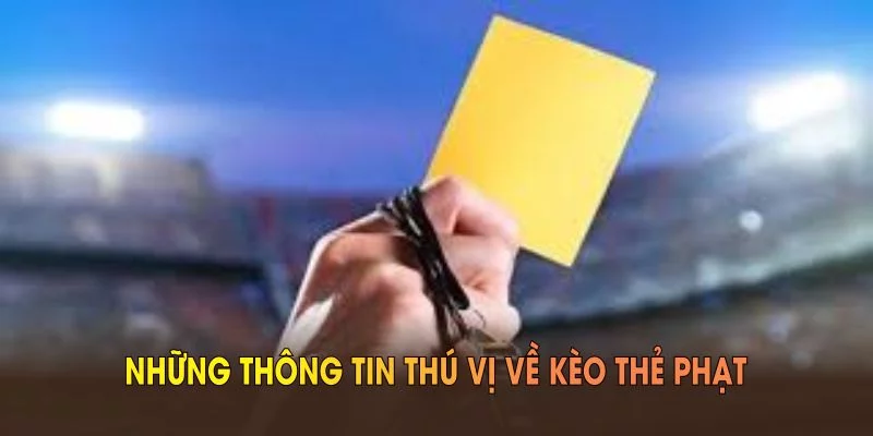 Những thông tin thú vị về kèo thẻ phạt mọi người nên biết